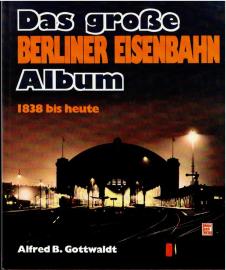 Das grosse Berliner Eisenbahn-Album 1838 bis heute