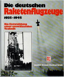Die deutschen Raketenflugzeuge 1939-1945: Die Entwicklung einer umwälzenden Technik Die deutschen Raketenflugzeuge 1939-1945: Die Entwicklung einer umwälzenden Technik