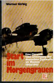 Start im Morgengrauen: Eine Chronik vom Untergang der deutschen Jagdwaffe im Westen 1944/1945 Start im Morgengrauen: Eine Chronik vom Untergang der deutschen Jagdwaffe im Westen 1944/1945