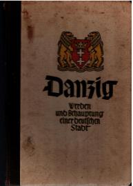 Danzig - Werden und Behauptung einer deutschen Stadt. Danzig - Werden und Behauptung einer deutschen Stadt.