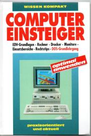 Computer-Einsteiger. EDV-Grundlagen, Rechner, Drucker, Monitore, Einsatzbereiche, Rechtstips