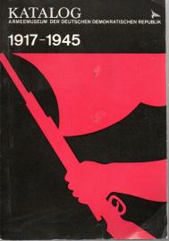 Katalog - Armeemuseum der Deutschen Demokratischen Republik 1917-1945 - Die deutsche Arbeiterklasse im Kampf gegen Konterrevolution, Reaktion und Faschismus.
