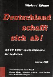 Deutschland schafft sich ab! Von der Selbst-Holocaustierung der Deutschen.