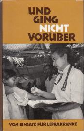 Und ging nicht vorüber. Vom Einsatz für Leprakranke. 
