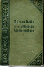 Adrian Balbi's Allgemeine Erdbeschreibung. Neu bearbeitet und erweitert von Franz Heiderich. In drei Bänden. 1. Band 