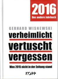 verheimlicht - vertuscht - vergessen 2016: Was 2015 nicht in der Zeitung stand verheimlicht - vertuscht - vergessen 2016: Was 2015 nicht in der Zeitung stand